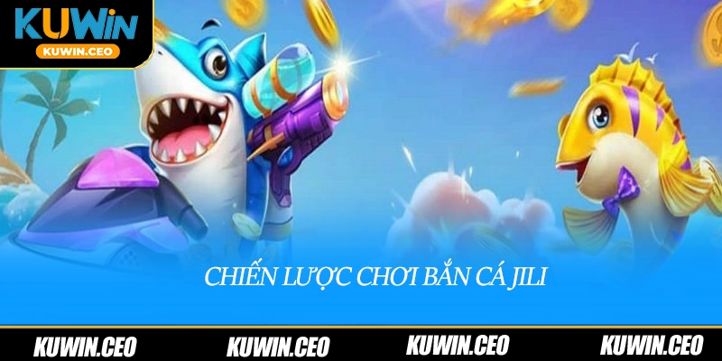Chiến lược chơi bắn cá Jili
