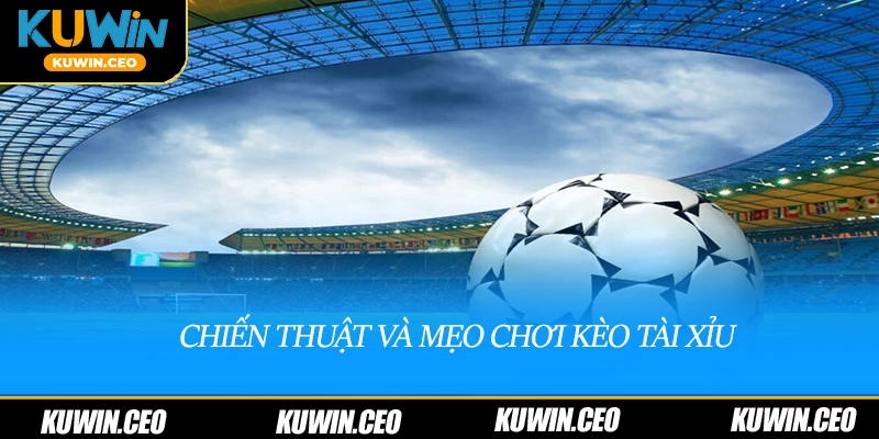 Chiến thuật và mẹo chơi kèo tài xỉu