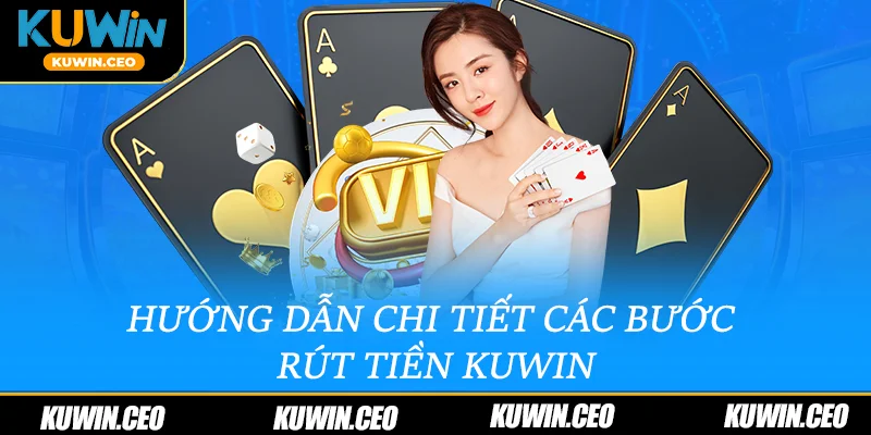 Hướng dẫn chi tiết các bước rút tiền Kuwin