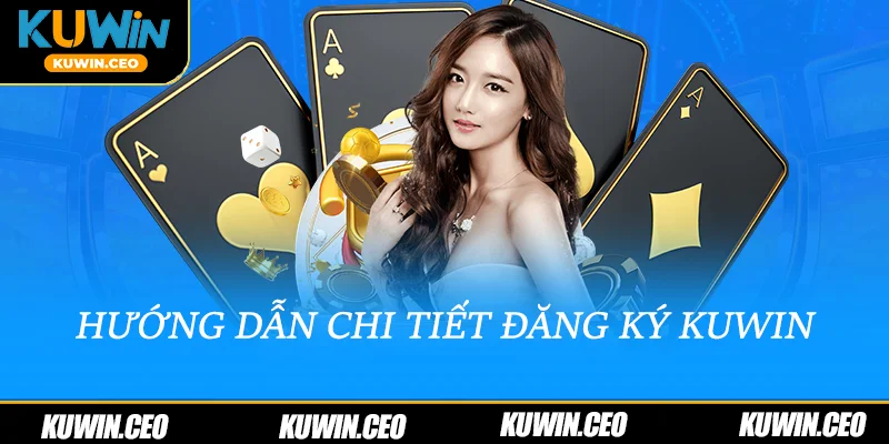 Hướng dẫn chi tiết cách đăng ký Kuwin