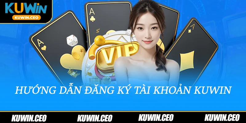 Hướng dẫn đăng ký tài khoản Kuwin