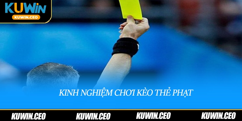 Kinh nghiệm chơi kèo thẻ phạt
