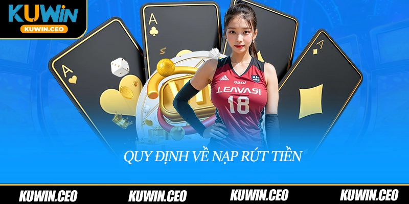 Quy định về nạp rút tiền