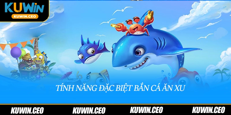 Tính năng đặc biệt của bắn cá ăn xu