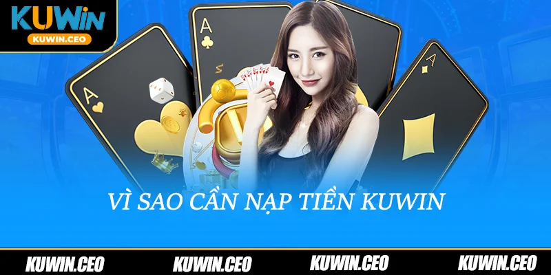 Vì sao cần nạp tiền Kuwin