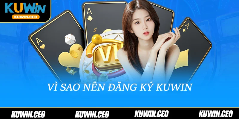 Vì sao nên đăng ký Kuwin